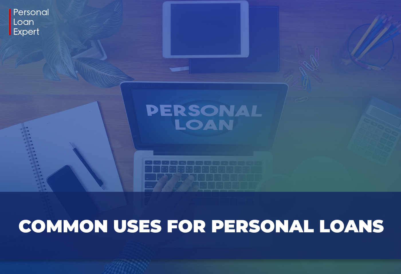 Common Uses for Personal Loans